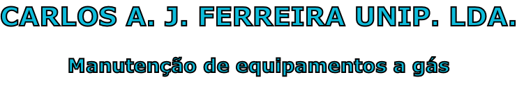 CARLOS A. J. FERREIRA UNIP. LDA.  Manutenção de equipamentos a gás